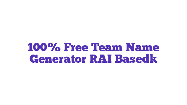 100% Free Team Name Generator [AI Based]